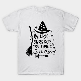 My Broom Broke So Now I'm A Nurse Halloween Nurse T-Shirt